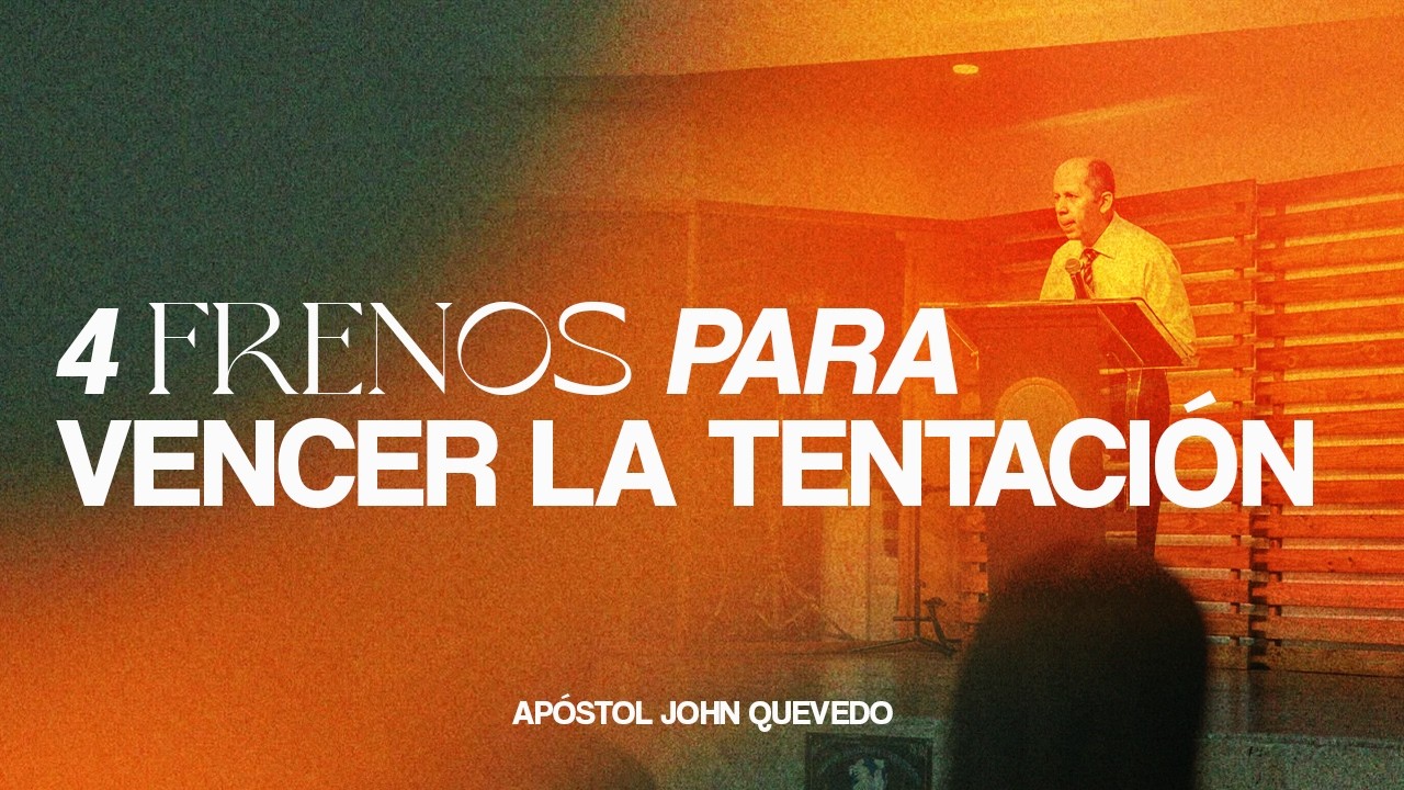 4 FRENOS PARA VENCER LA TENTACI&Oacute;N I Ap&oacute;stol John Quevedo