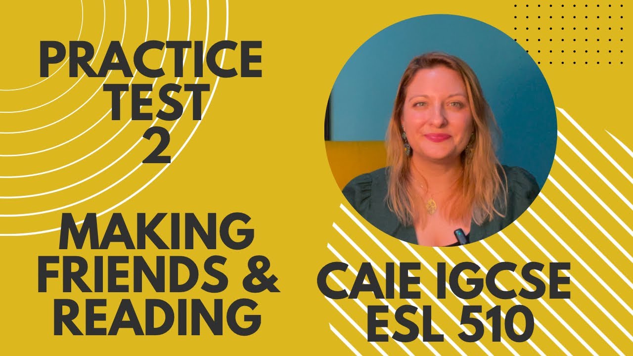 IGCSE ESL 510 Practice Speaking Test 2: Making Friends and Reading