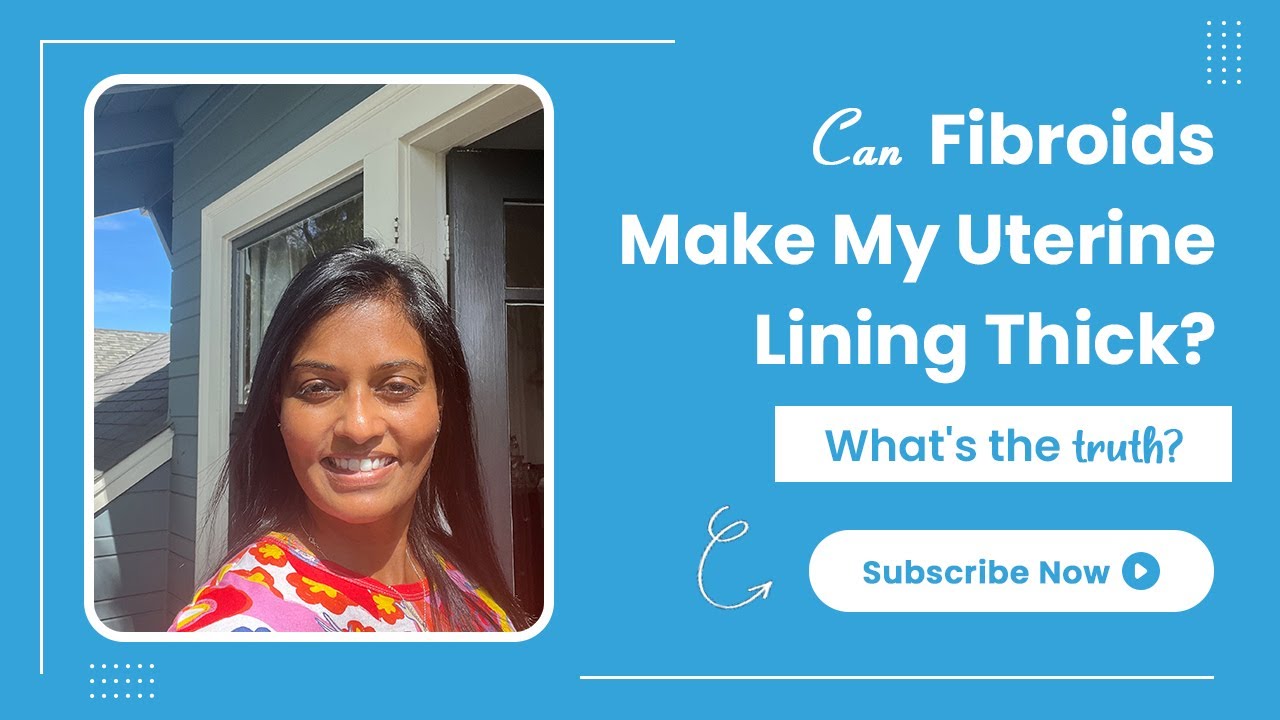 Can Fibroids make my Uterine Lining Thick? What's The Truth - TheFibroidDoc