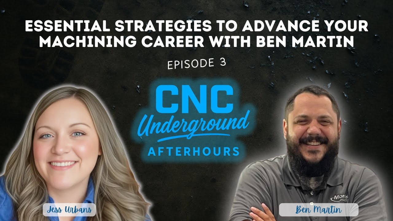 3. Essential Strategies to Advance Your Machining Career with Ben Martin