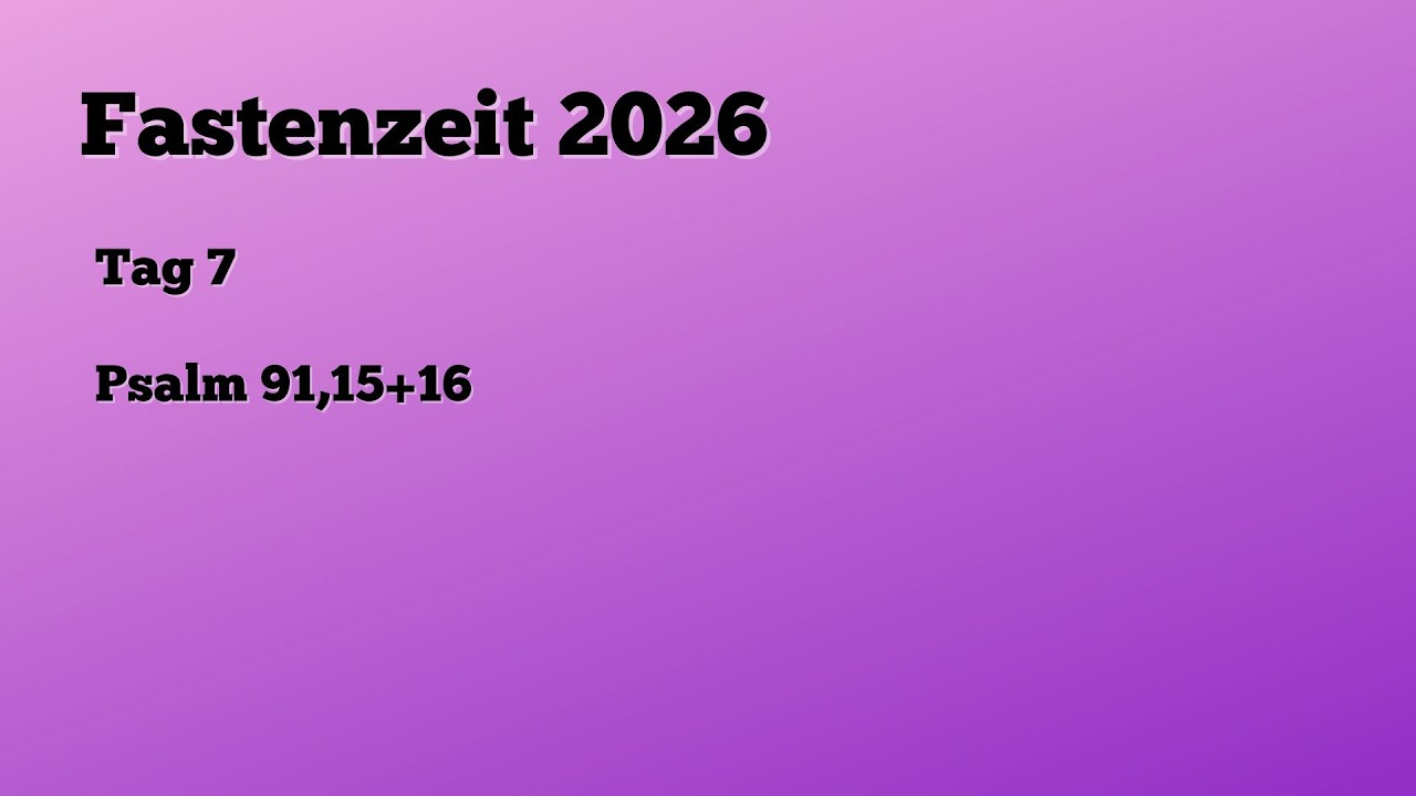 Fasten 2026 - Tag 7 - Psalm 91,15+16