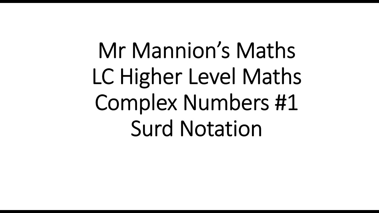 Mr Mannion’s Maths Leaving Cert Higher Level Maths Complex Numbers #1 Surd Notation