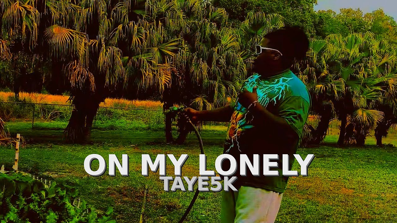 TAYE5K - ON MY LONELY (Official Music Video)