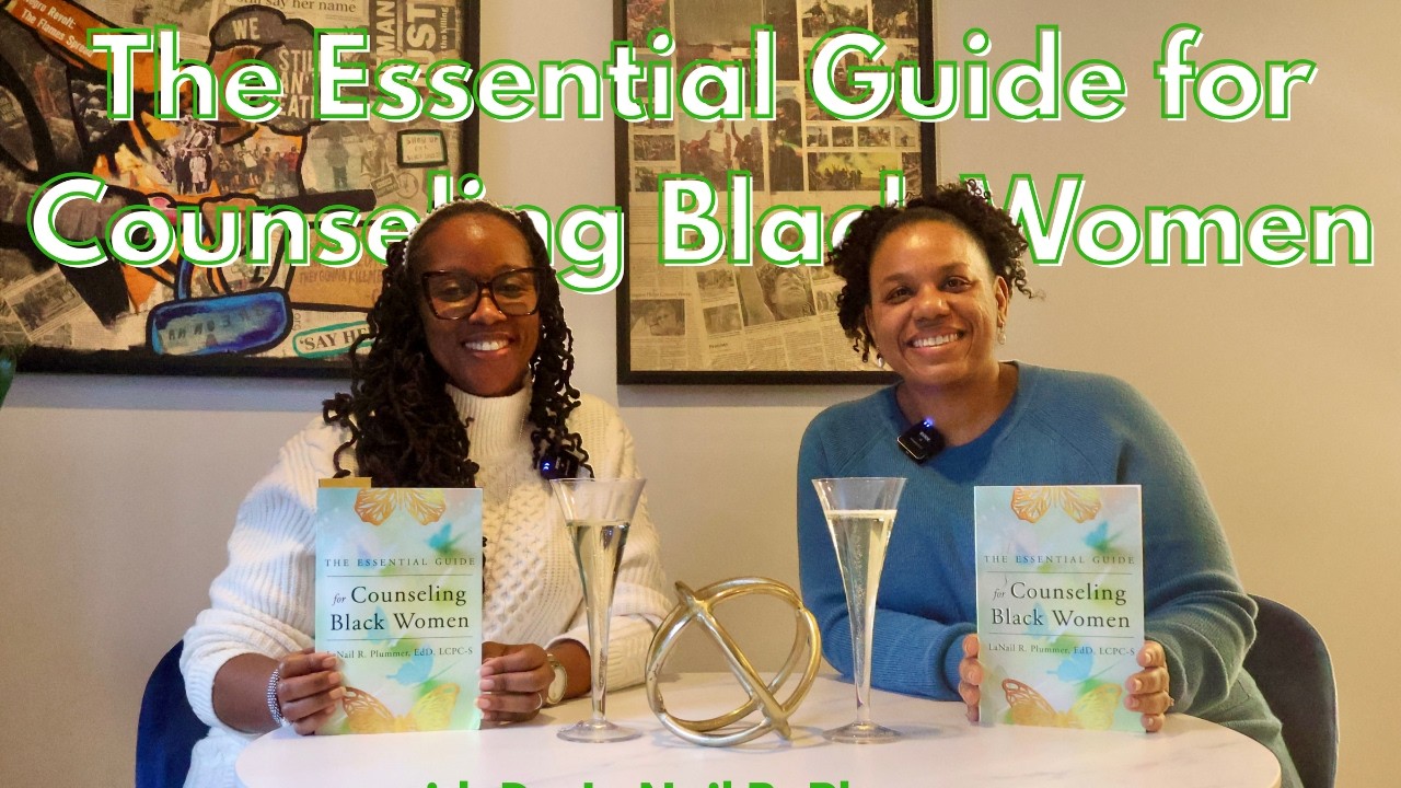 The Essential Guide for Counseling Black Women - Interview with Dr. LaNail R. Plummer
