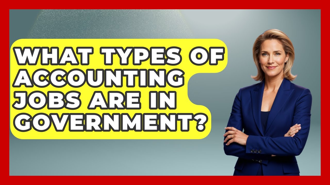 What Types Of Accounting Jobs Are In Government? - Job Success Network