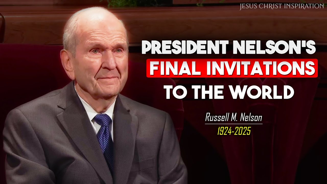 President Nelson’s Final Invitations to the World