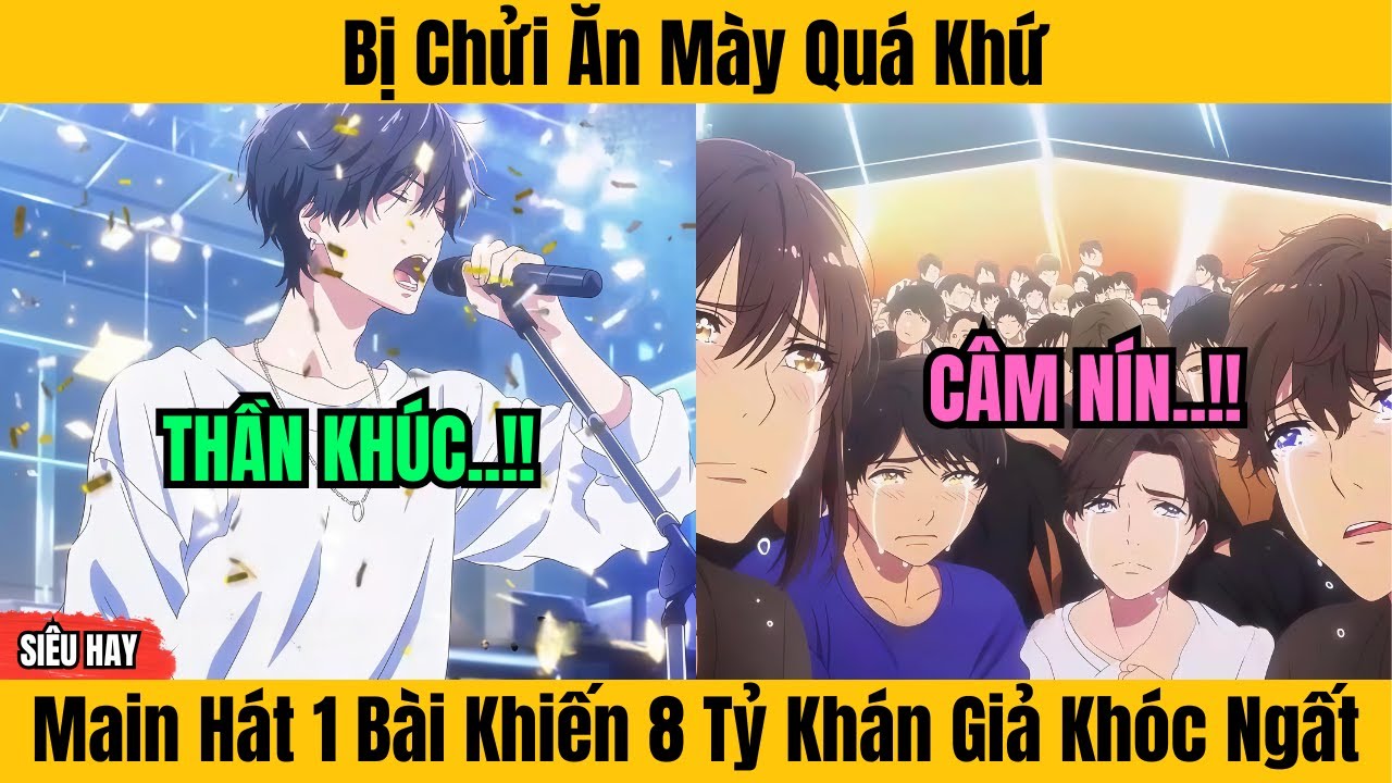 10 Giờ | Bị Chửi Ăn Mày Quá Khứ Main Hát 1 Bài Khiến 8 Tỷ Khán Giả Khóc Ngất || Thích Truyện Tranh