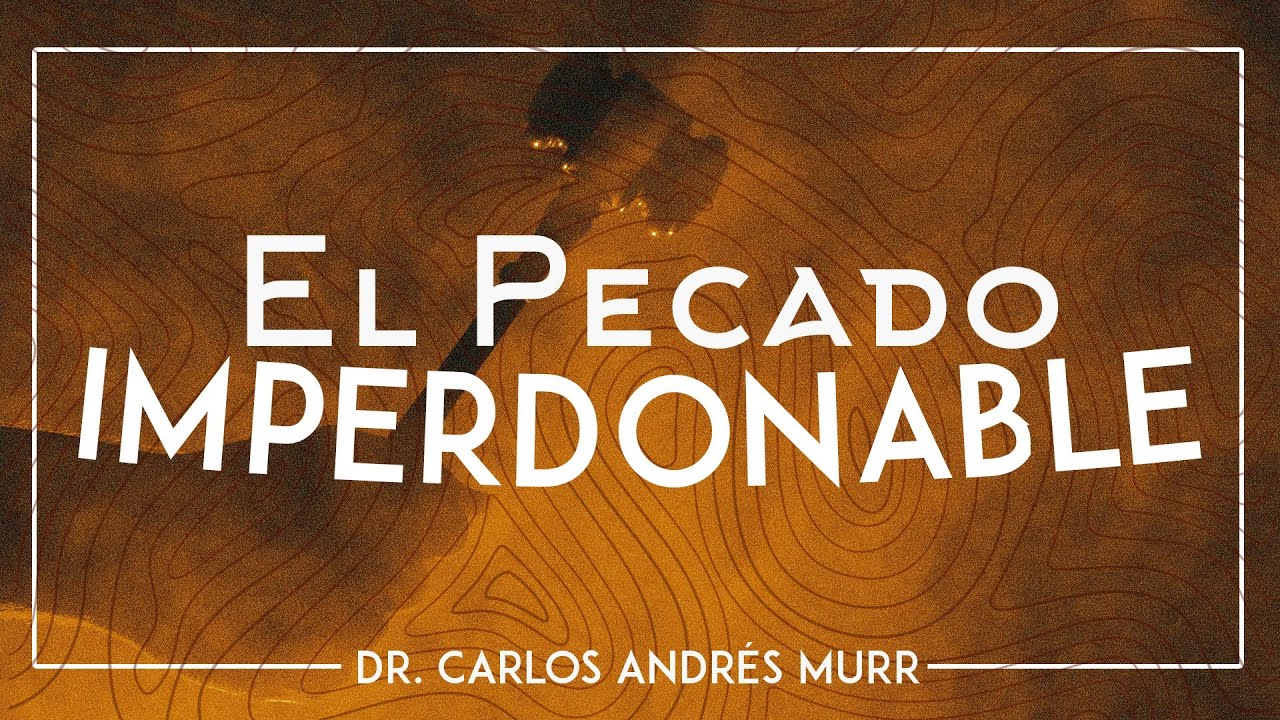 El pecado imperdonable (Marcos 3:28-29) Dr. Carlos Andres Murr
