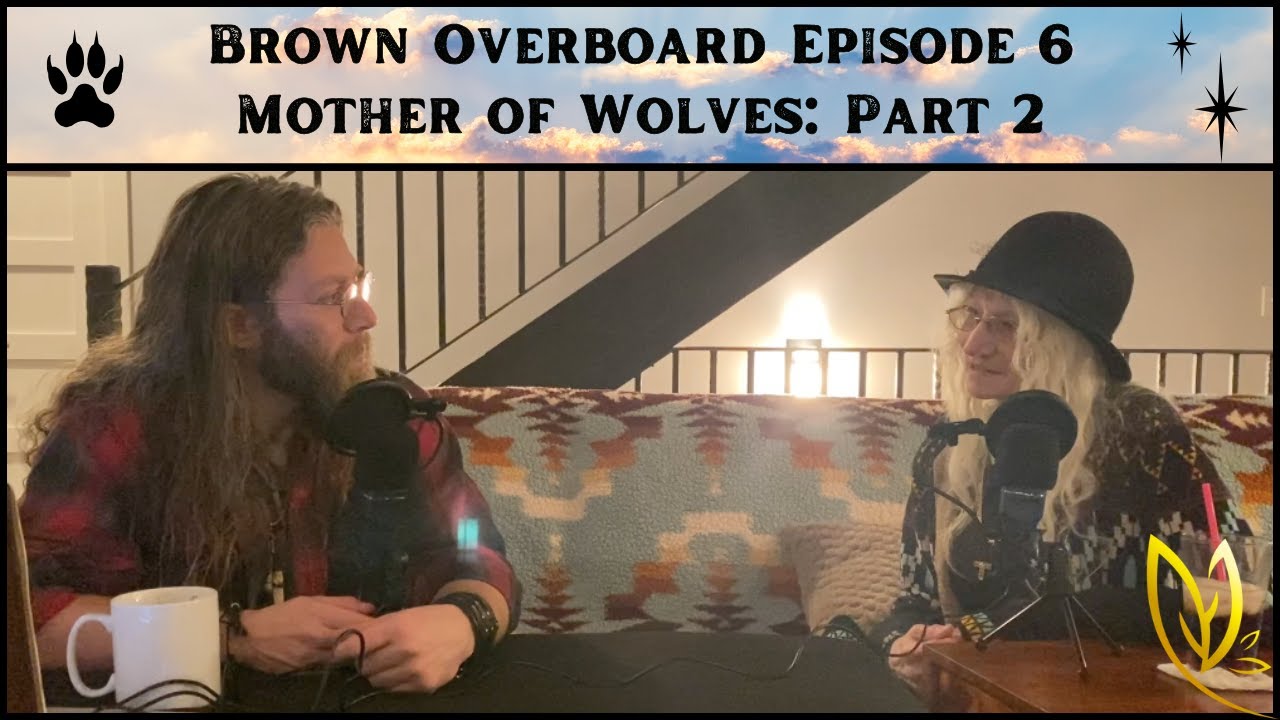 Mother of Wolves: Part 2 | Brown Overboard - #006