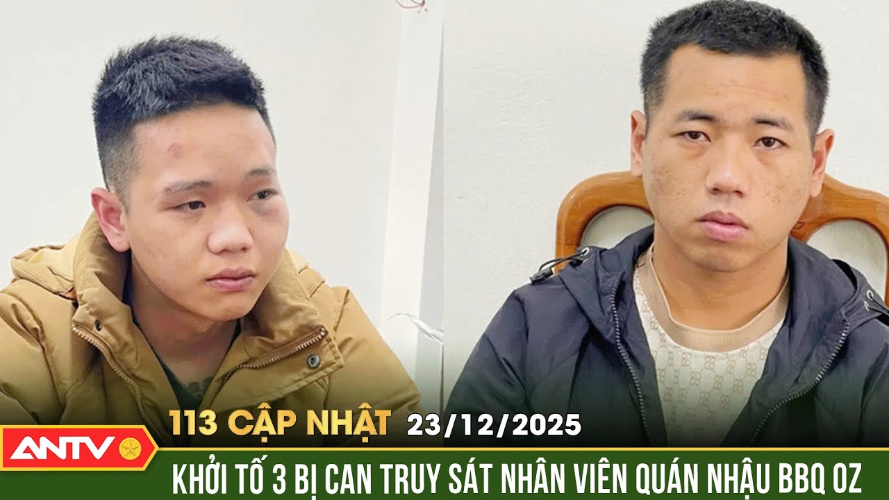 Bản tin 113 cập nhật ng&agrave;y 23/12: Khởi tố anh em ruột mang dao truy s&aacute;t khiến nhiều người thương vong