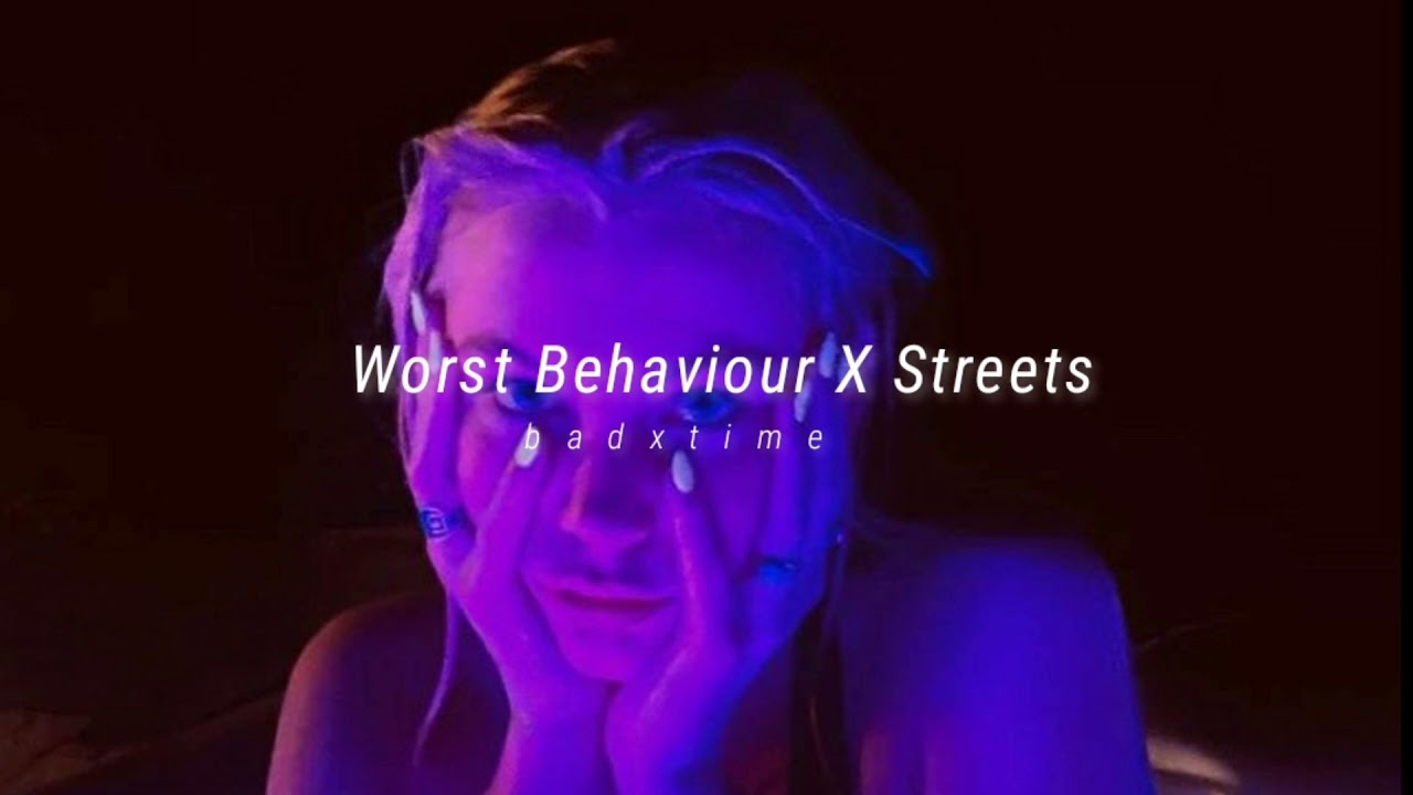 Worst Behaviour X Streets ( slowed + reverbed )