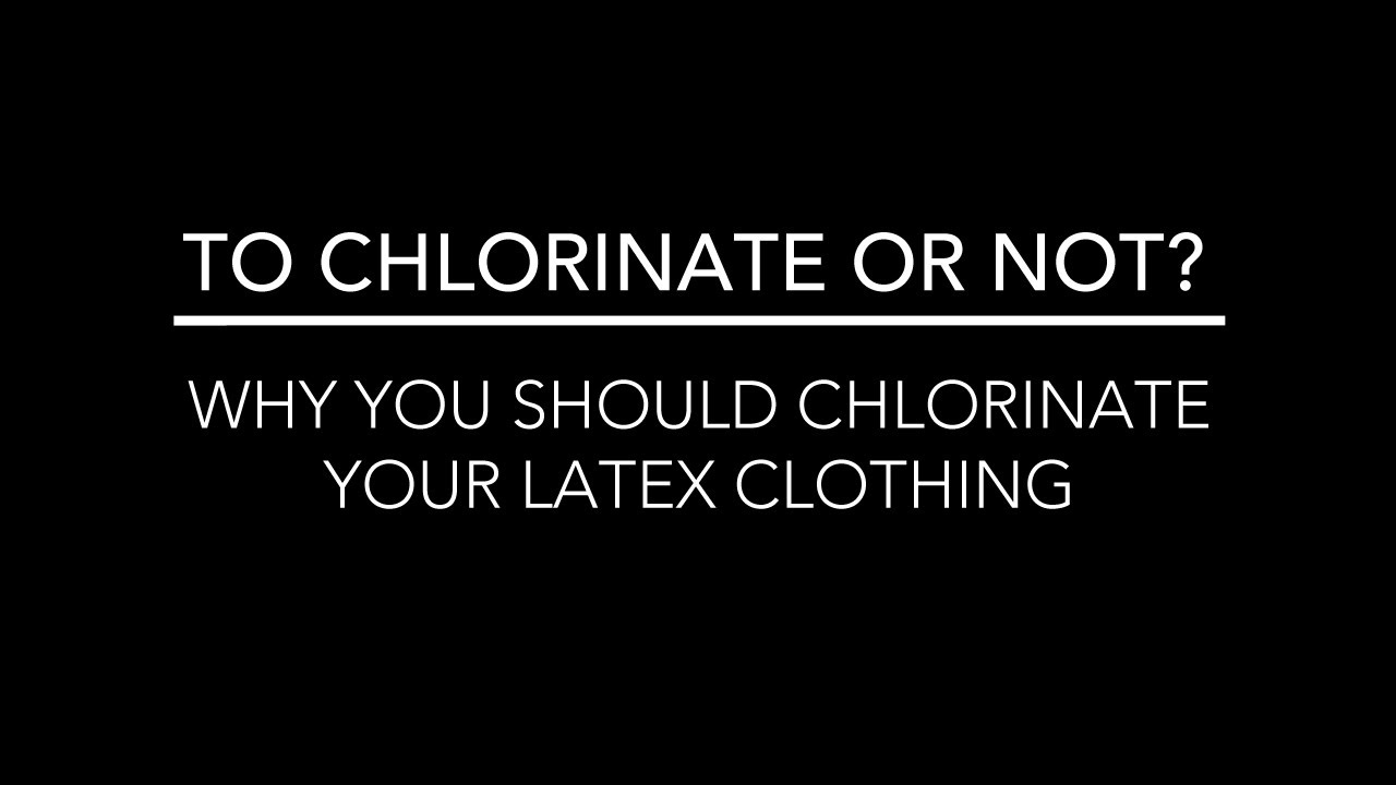 Latex Chlorination: Why You Should Chlorinate Your Latex Clothing ~ by Chez Noir!