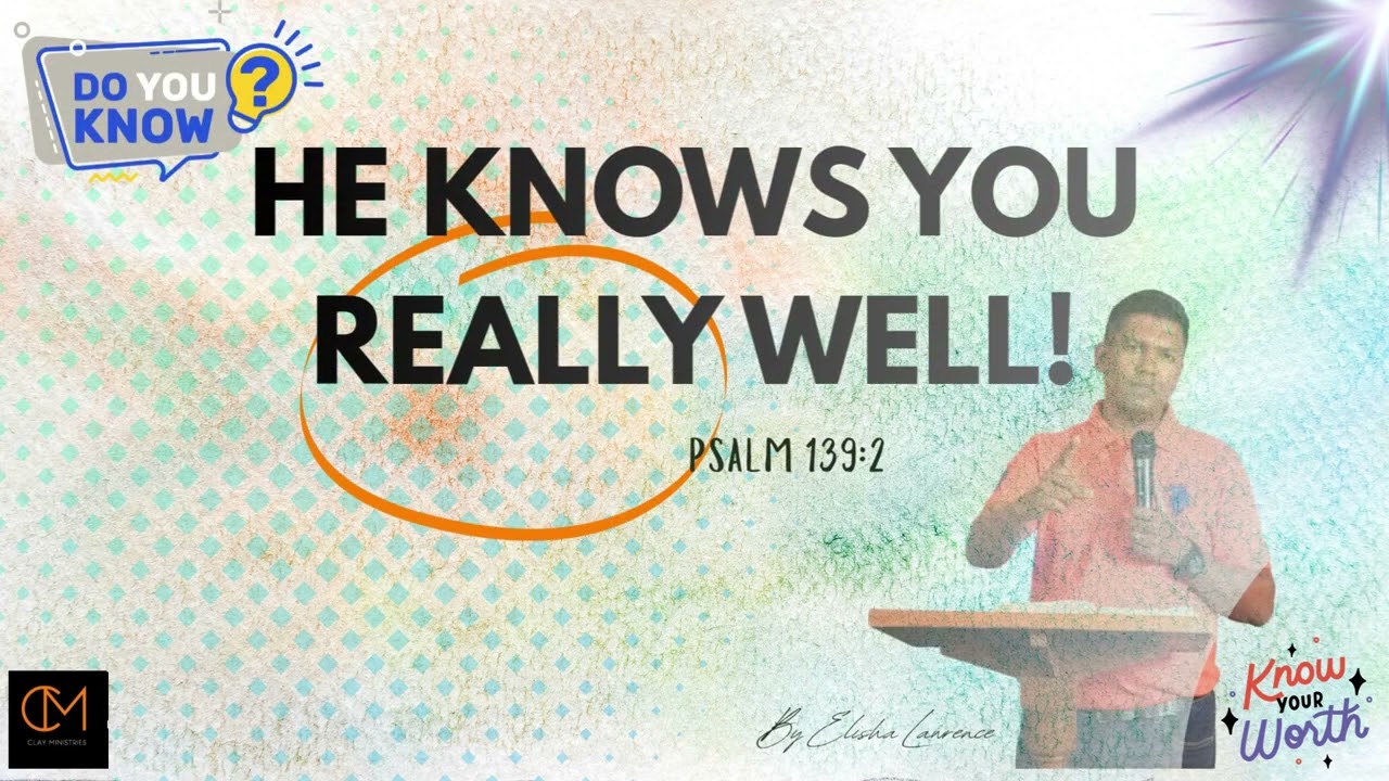 He knows you really well – Psalms 139:2 |Elisha Lawrence J |Clay Ministries|