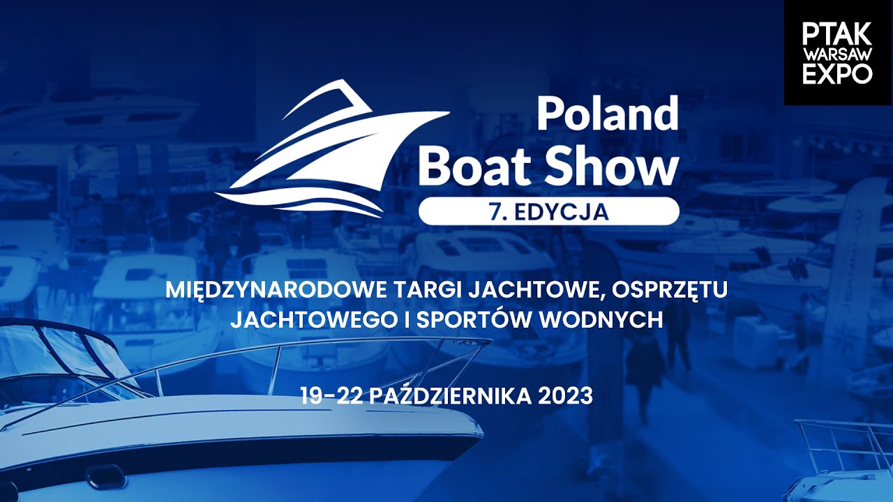 Podsumowanie targ&oacute;w Poland Boat Show 2023| Ptak Warsaw Expo
