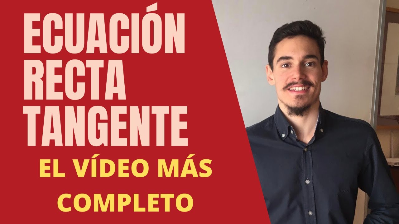 ECUACIÓN DE LA RECTA TANGENTE - EL VÍDEO MÁS COMPLETO - EJERCICIO SELECTIVIDAD