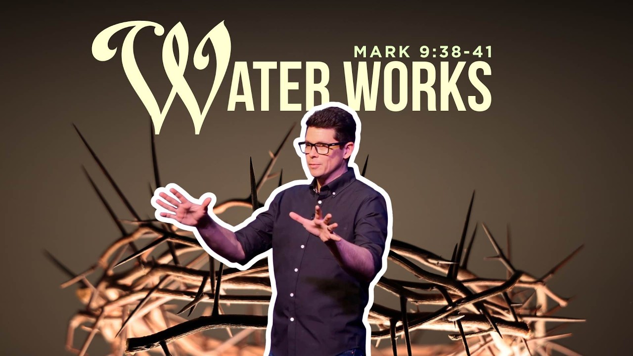 Mark 9:38-41 - Water Works