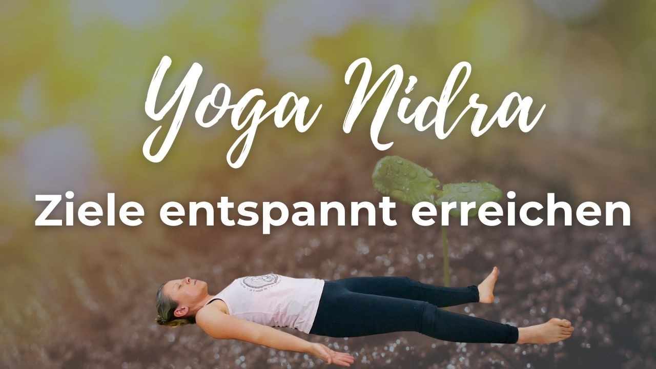 Yoga Nidra – Tief entspannen & Ziele erreichen | Sankalpa als Samenkorn