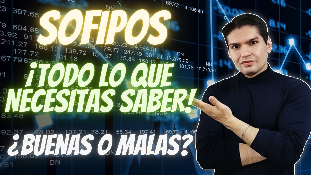 ¡Todo lo que necesitas saber para INVERTIR EN SOFIPOS!