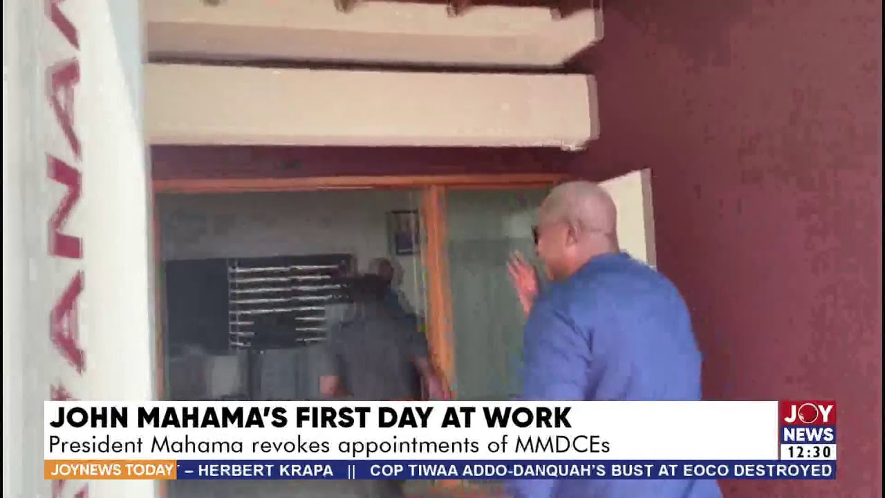 John Mahama's First Day at Work: President Mahama revokes appointments of MMDCEs | JoyNews Today