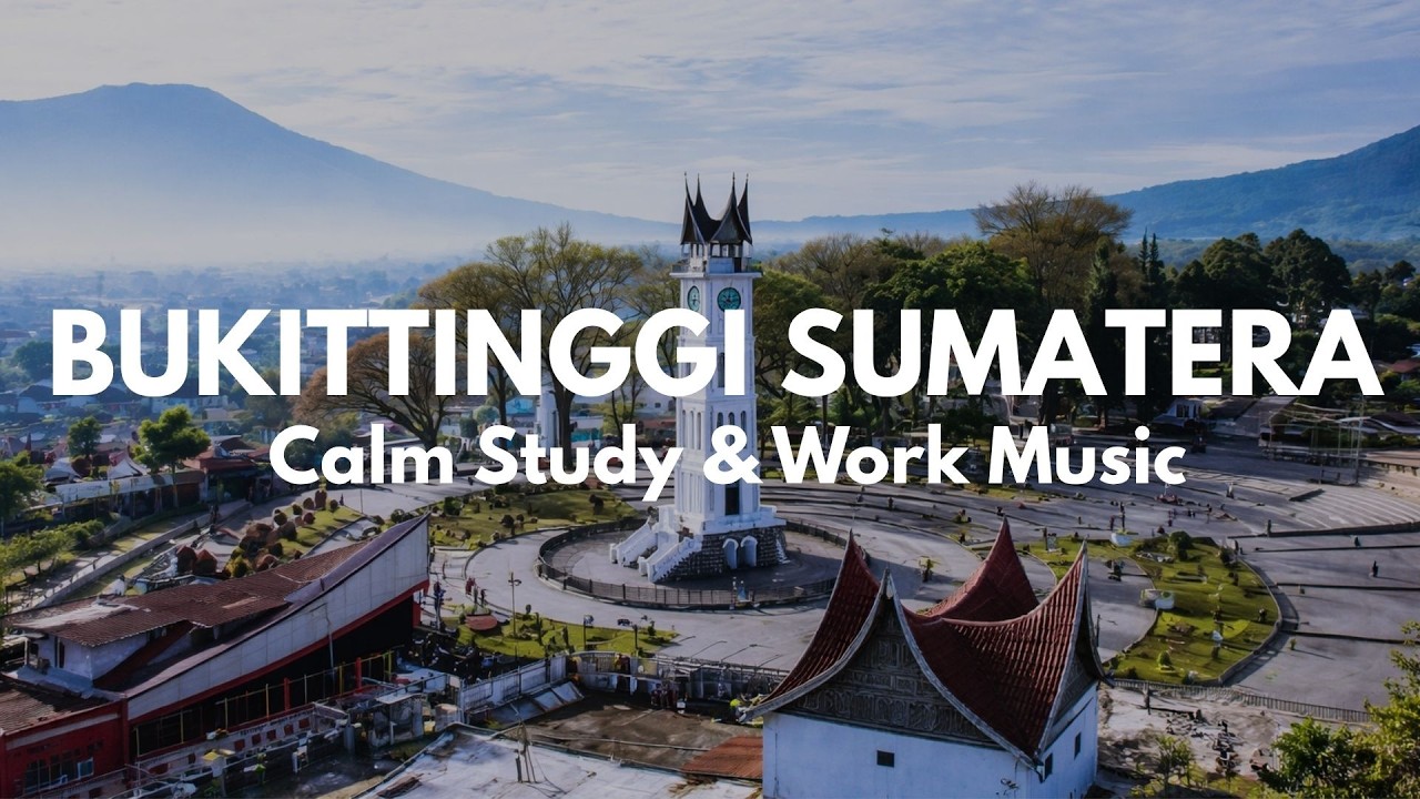 Bukittinggi Sumatera | Calm Stusy & Work Music - Alune Studio