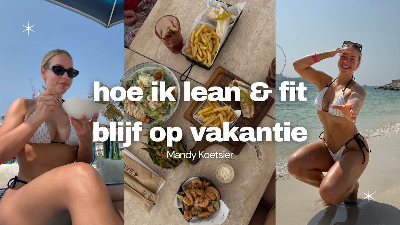 Hoe ik LEAN & FIT blijf op vakantie | tips om je van binnen en buiten goed te voelen