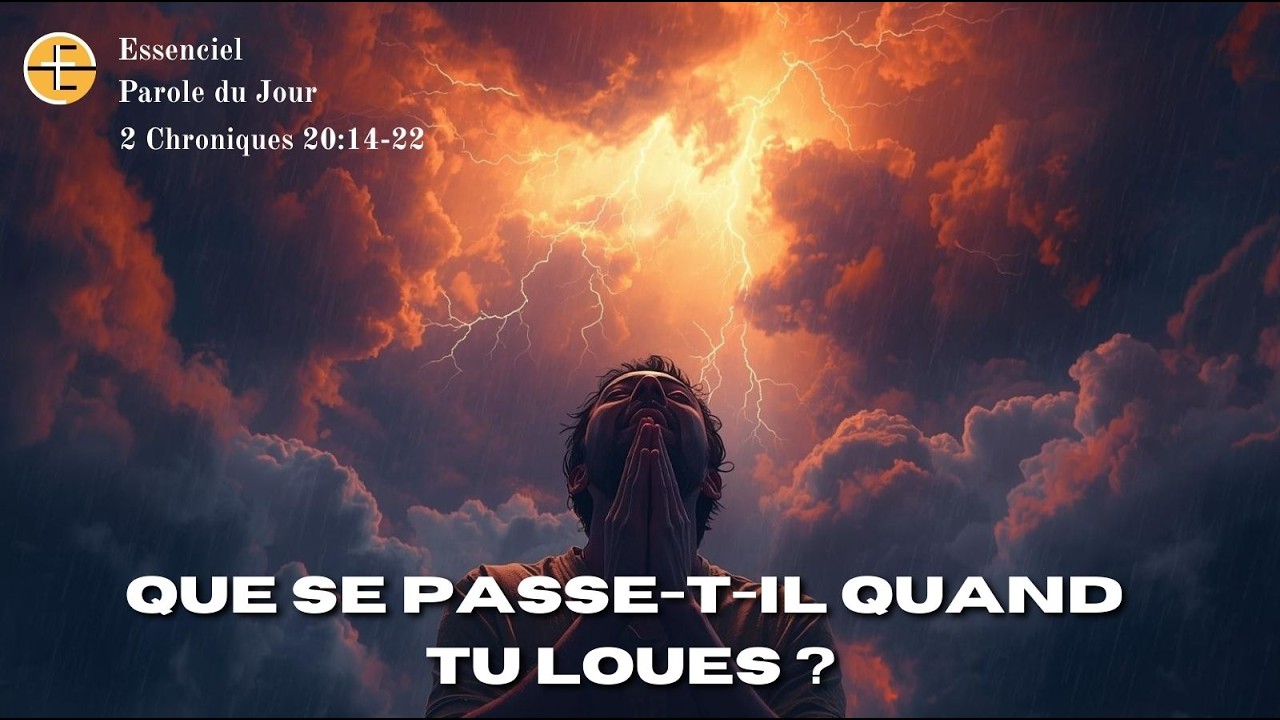 Que se passe-t-il quand tu loues ? - 2 Chroniques 20:14-22 - Parole du jour - Essenciel Rediff
