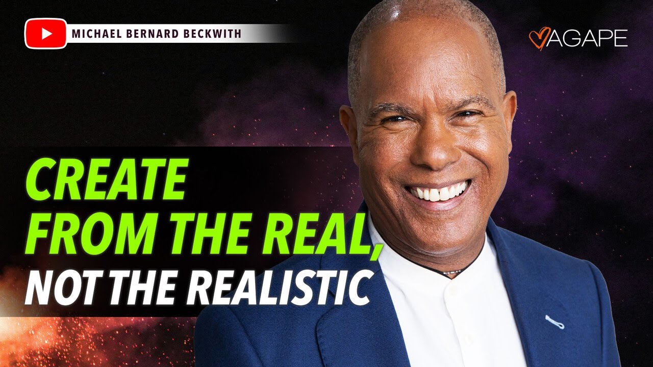 Create From The Real, Not The Realistic w/ Michael B. Beckwith