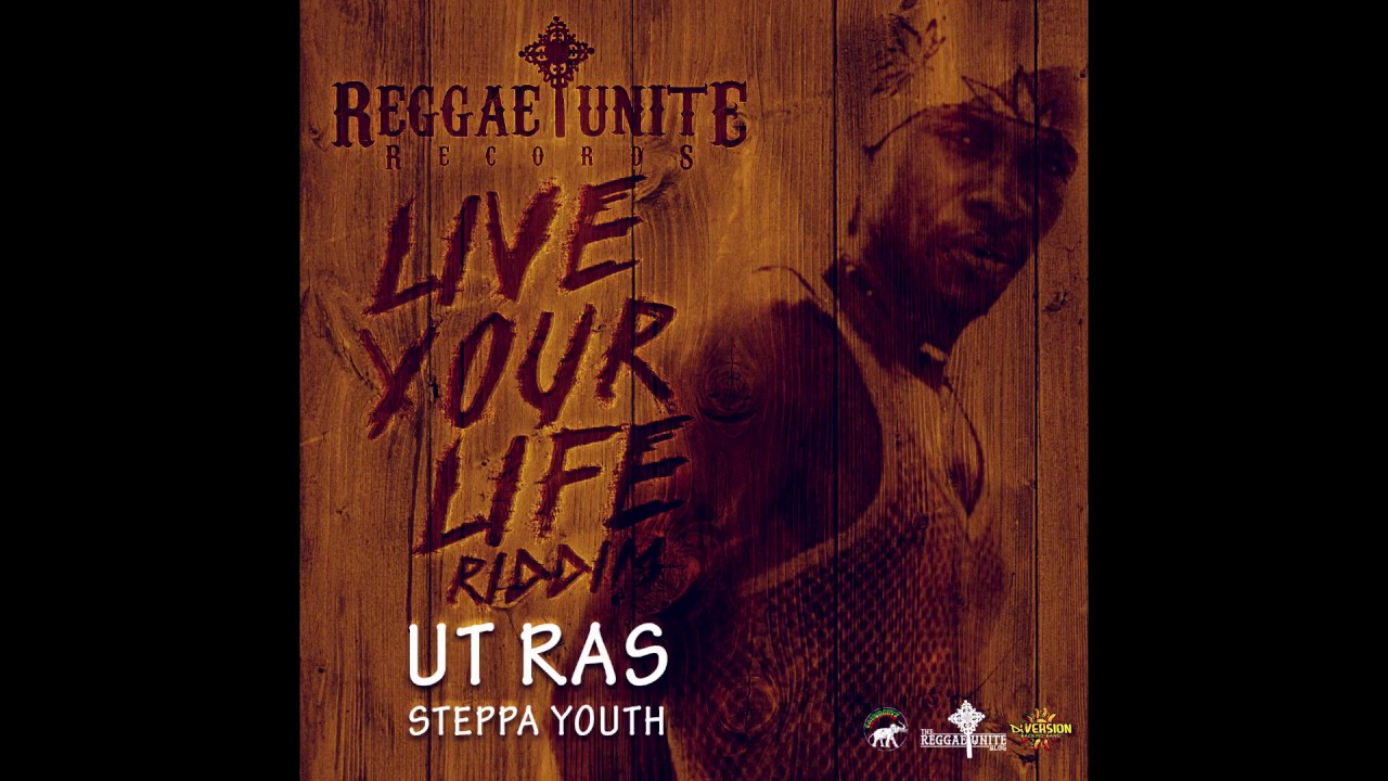 Ut Ras - Steppa Youth (Live Your Life Riddim) - Reggae-Unite Records - 2017 .