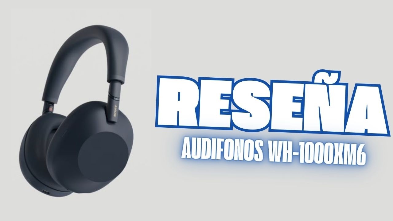 WH 1000XM6 Reseña en Life in Bits