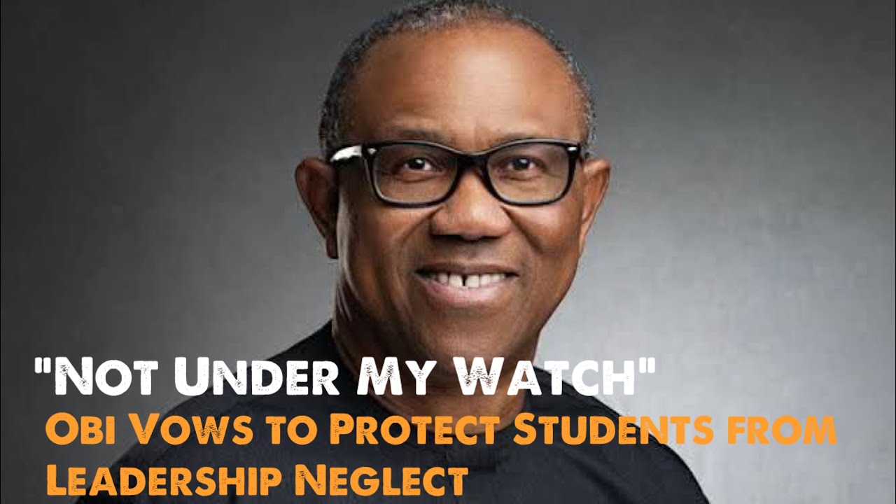 Not Under My Watch” - Peter Obi Vows to Protect Students from Leadership Neglect