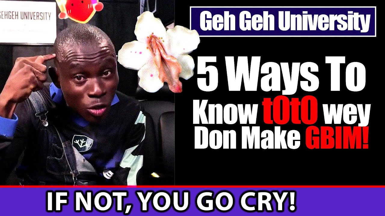 How To Know T0T0 Wey Don Make GBIM! | Professor Geh Geh University Of Wisdom