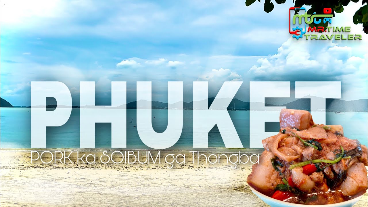 🏝️ PHUKET || THAILAND 🇹🇭 || PORK & SOIBUM THONGBA || KETO GI CHANABA FANGDA DANA