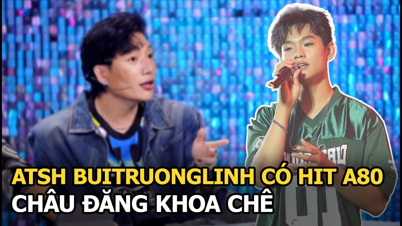 ATSH Buitruonglinh có hit A80, Châu Đăng Khoa chê