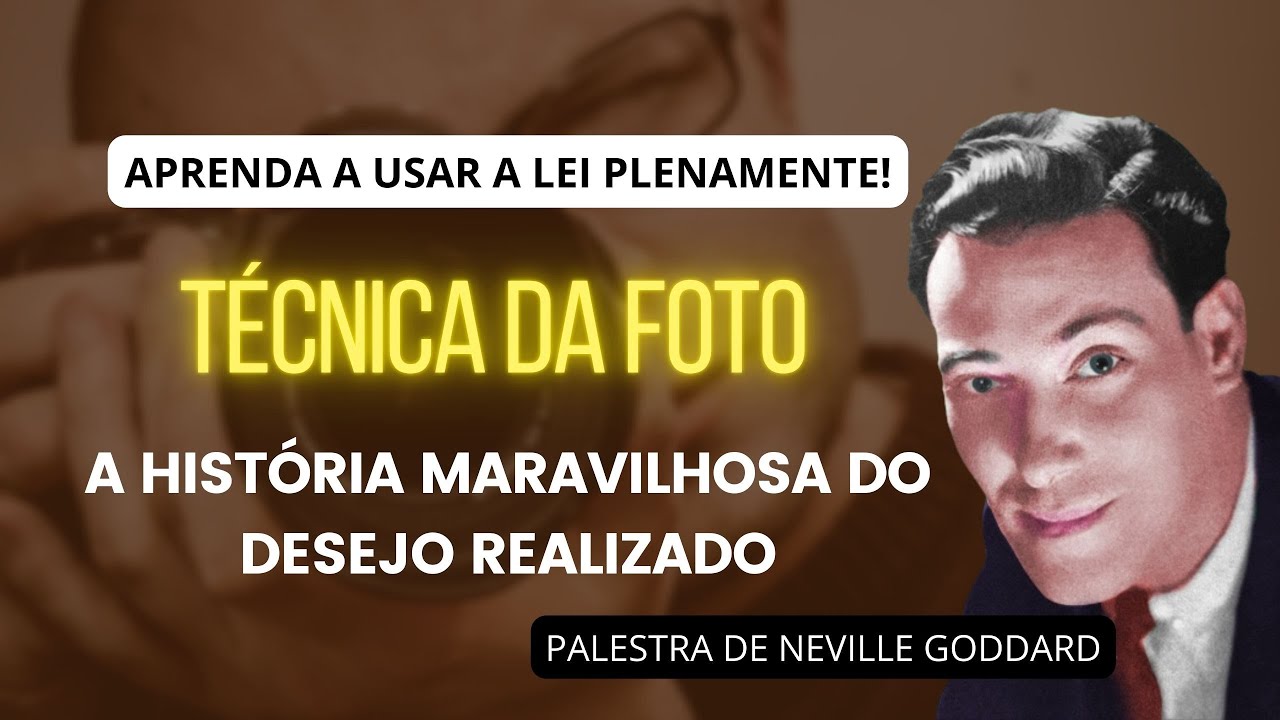 A HISTÓRIA MARAVILHOSA DO SEU DESEJO REALIZADO - PALESTRA DE NEVILLE GODDARD