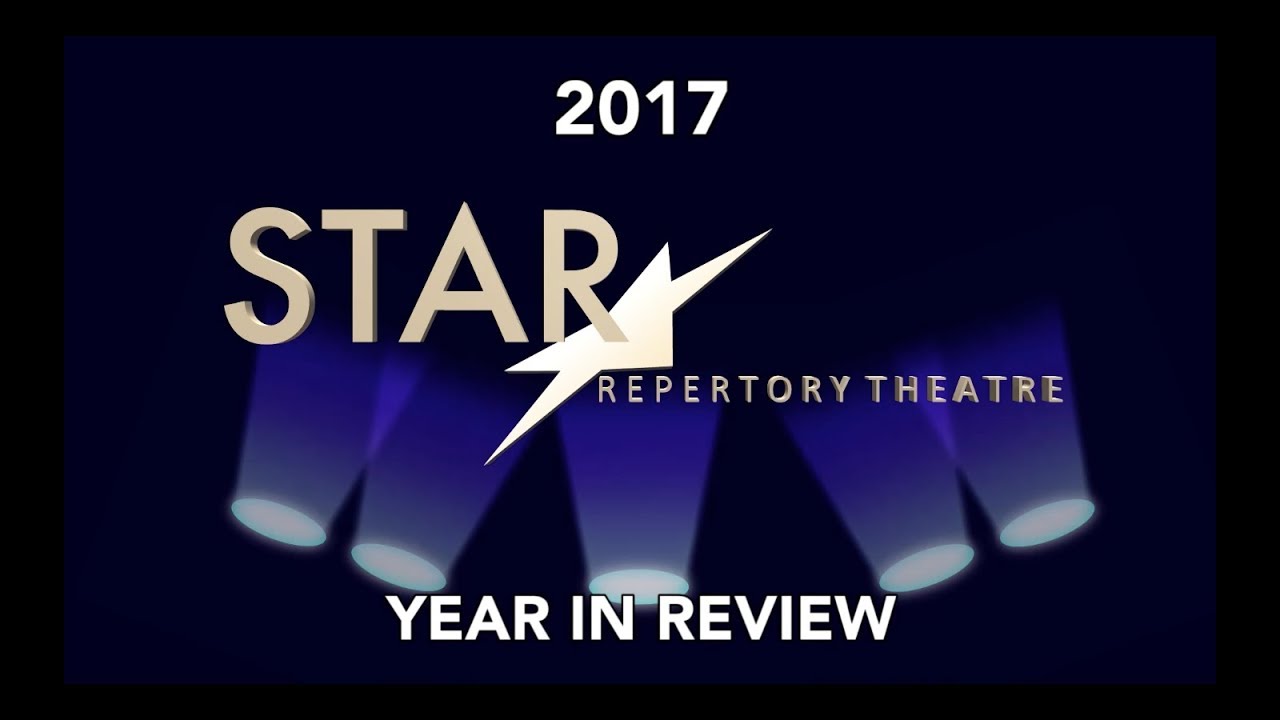 STAR Repertory Theatre - 2017 - Year In Review