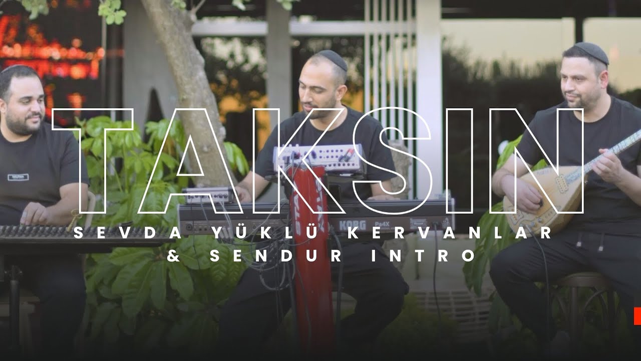 Taksin - Sevda Yüklü Kervanlar & Sendur Intro | תקסין קבלת פנים