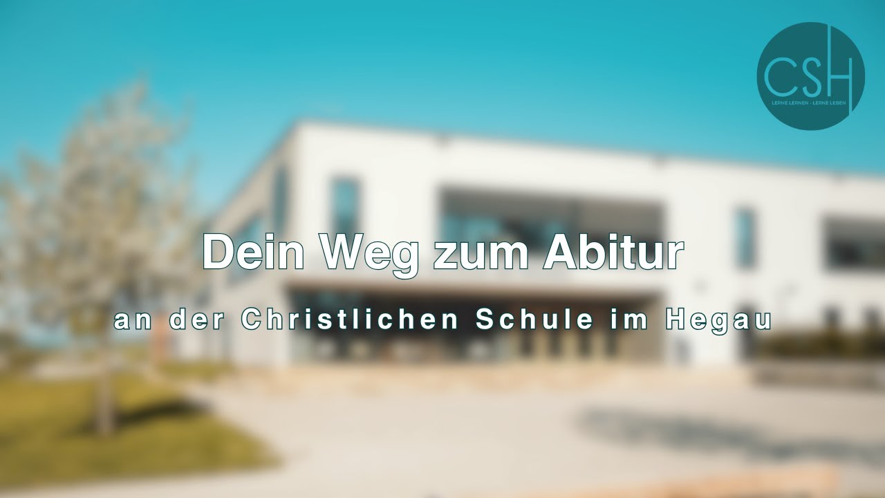 CHRISTLICHE SCHULE IM HEGAU - DEIN WEG ZUM ABITUR