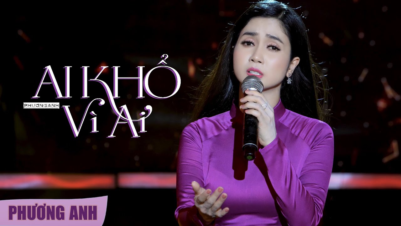 Ai Khổ V&igrave; Ai - Phương Anh (Official 4K MV)