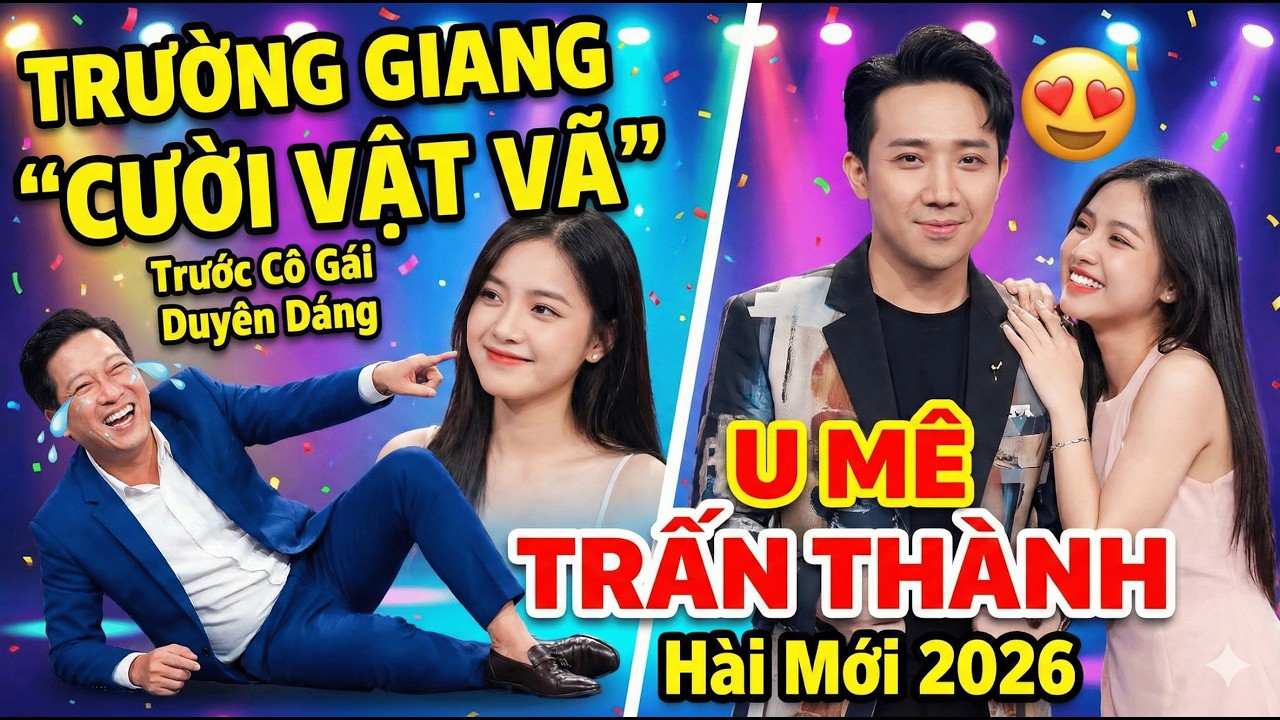 Cười Xỉu Với Cô Gái Duyên Dáng Tỏ Tình TRẤN THÀNH Khiến TRƯỜNG GIANG Cười Bò | Hài Triệu View 2026