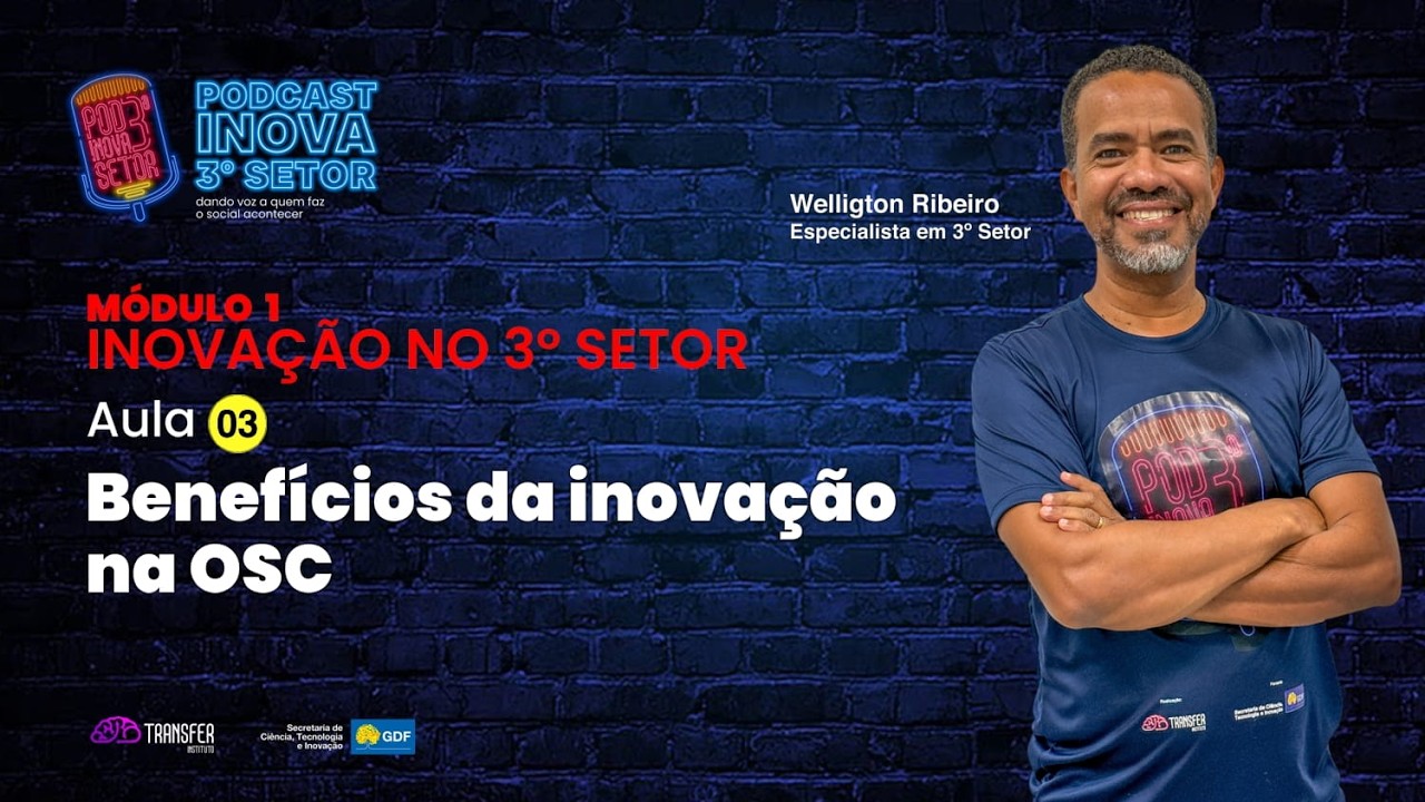 MÓD. 1 - INOVAÇÃO NO 3º SETOR - AULA 3 - BENEFÍCIOS DA INOVAÇÃO NA OSC
