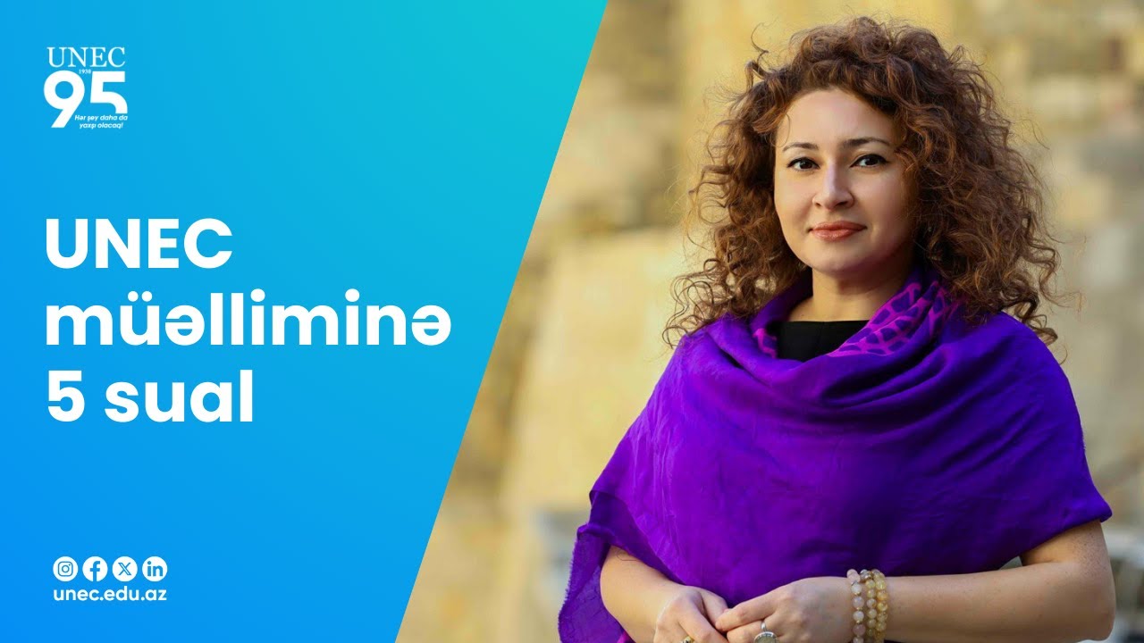 UNEC müəlliminə 5 sual - Aysel Quliyeva