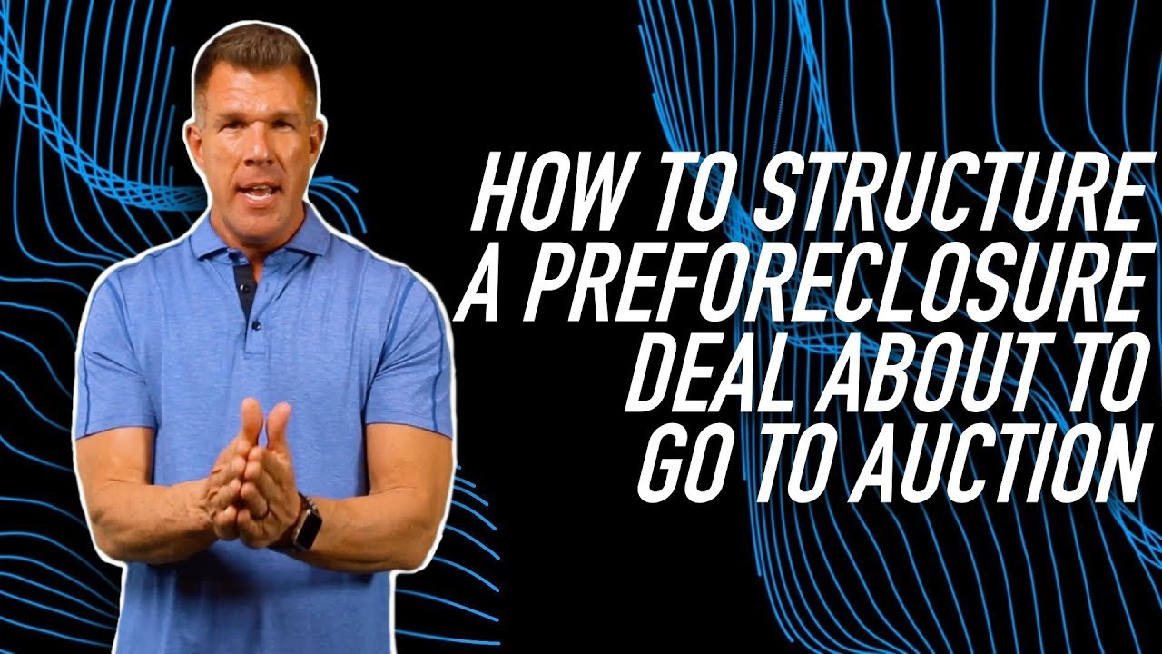 How to Structure a Preforeclosure Deal About to Go to Auction