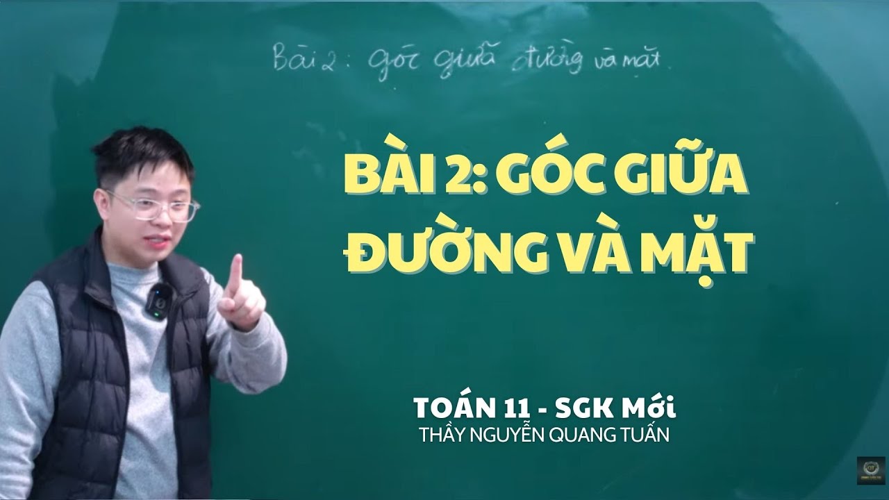 [TOÁN 11 SÁCH MỚI]-BÀI 2: GÓC GIỮA ĐƯỜNG VÀ MẶT