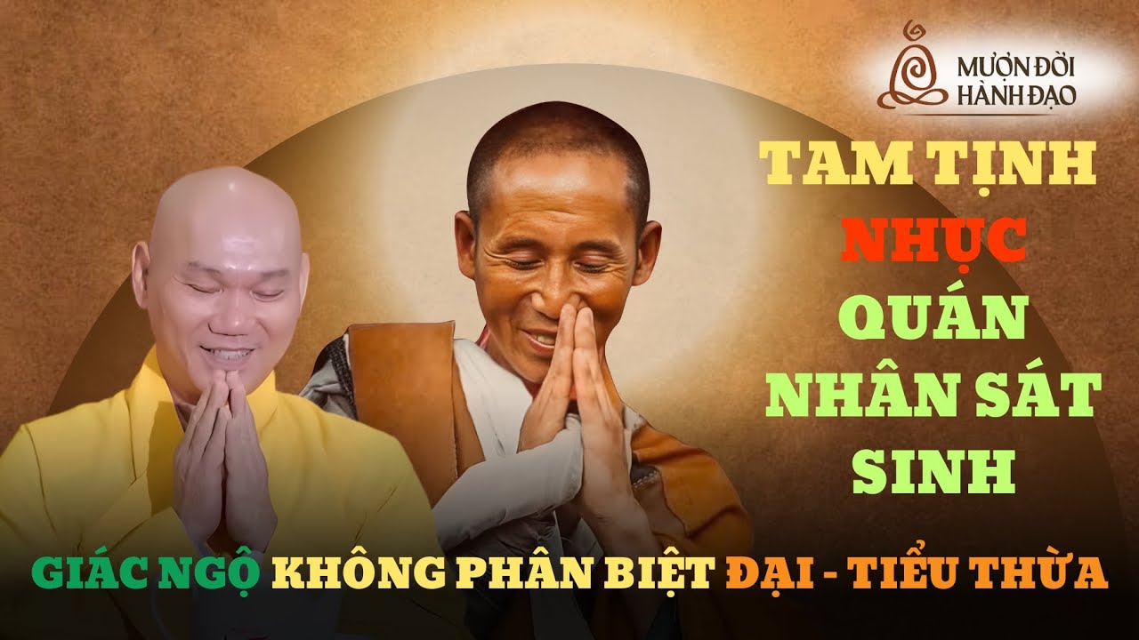 TAM TỊNH NHỤC: QUÁN NHÂN SÁT SINH, GIÁC NGỘ KHÔNG PHÂN BIỆT ĐẠI _TIỂU THỪA | Tt Bửu Khánh