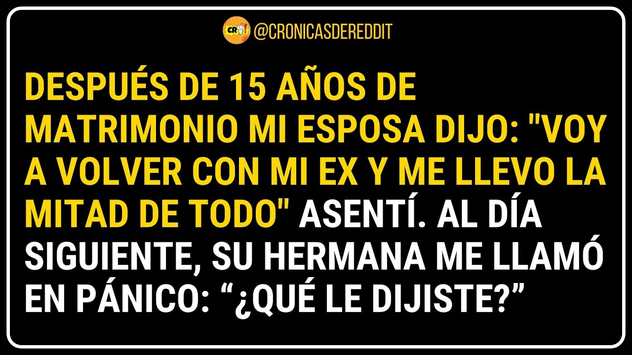 “Vuelvo con mi EX y quiero la MITAD de TODO”, dijo mi ESPOSA tras 15 AÑOS de MATRIMONIO