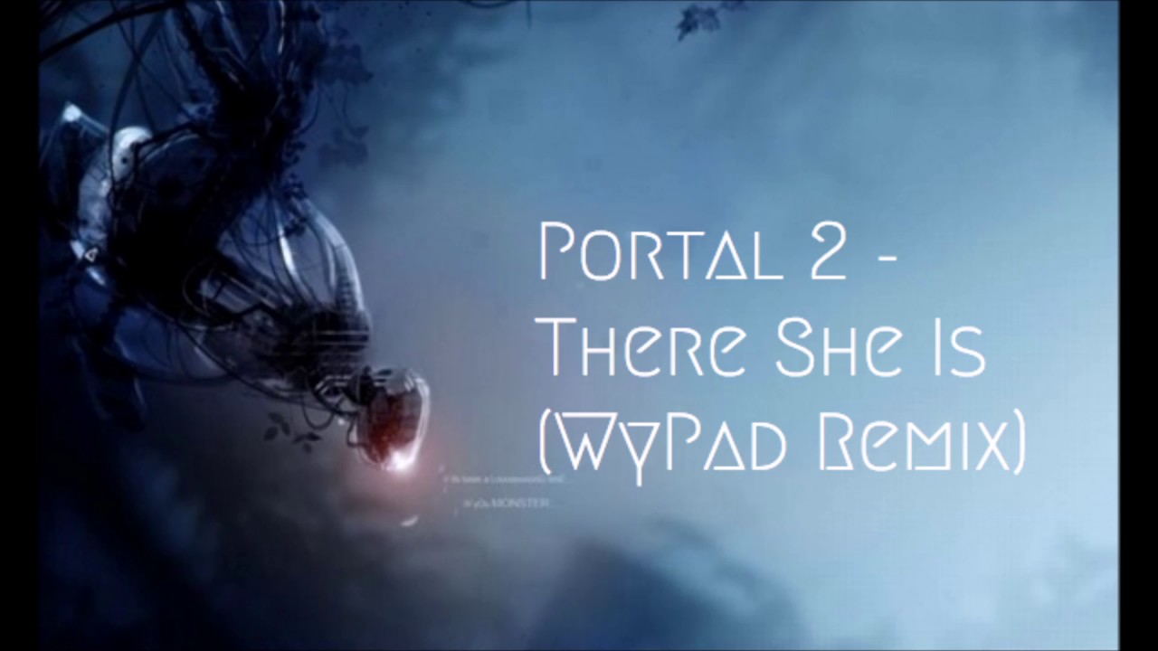 Portal 2 - There She Is (WyPad Remix)