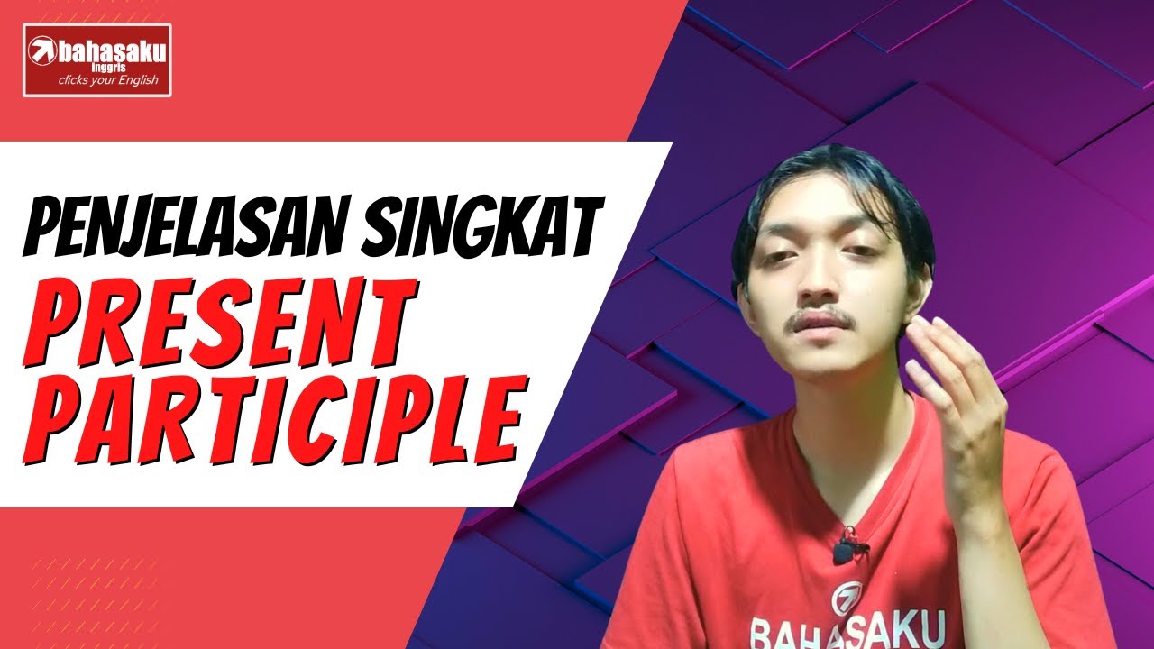 Penjelasan tentang Present Participle!