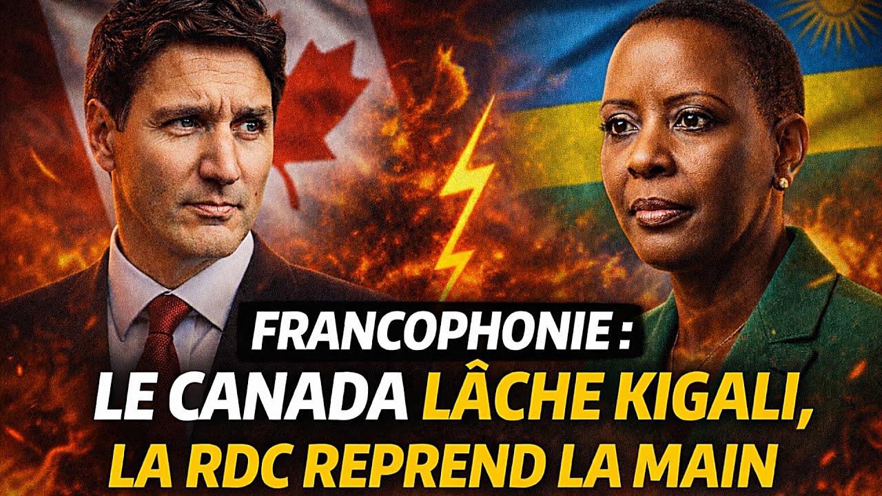 🔥 FRANCOPHONIE : LE CANADA LÂCHE-T-IL KIGALI ? LA RDC REPREND LA MAIN