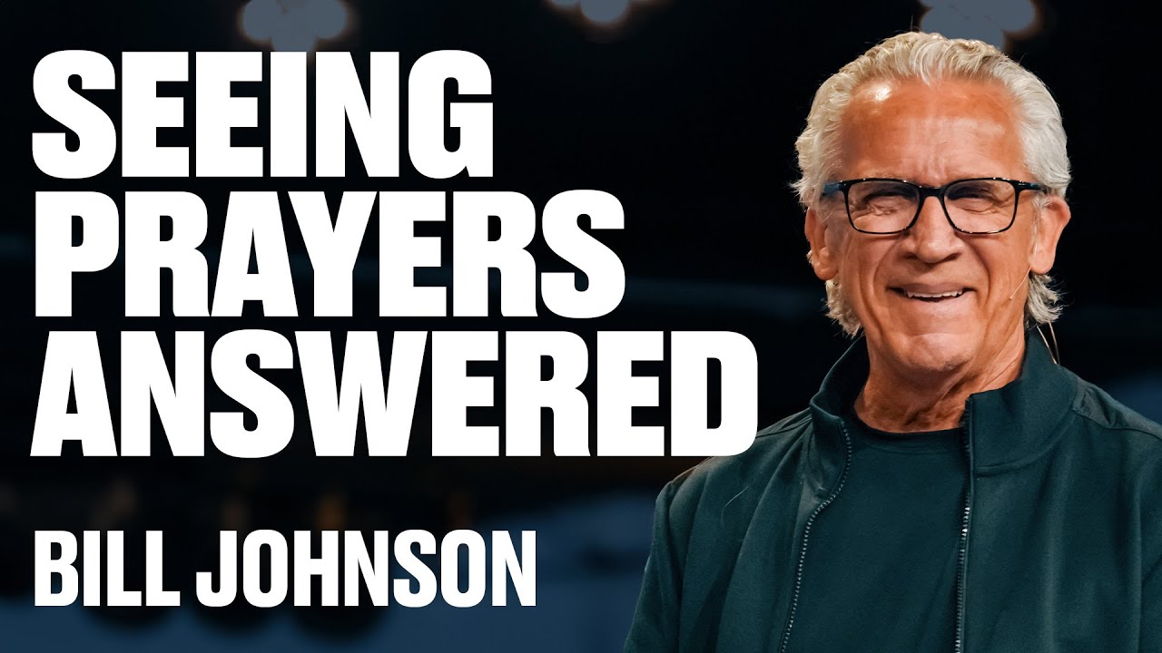 Seeing Prayers Answered | Bill Johnson | James River Church