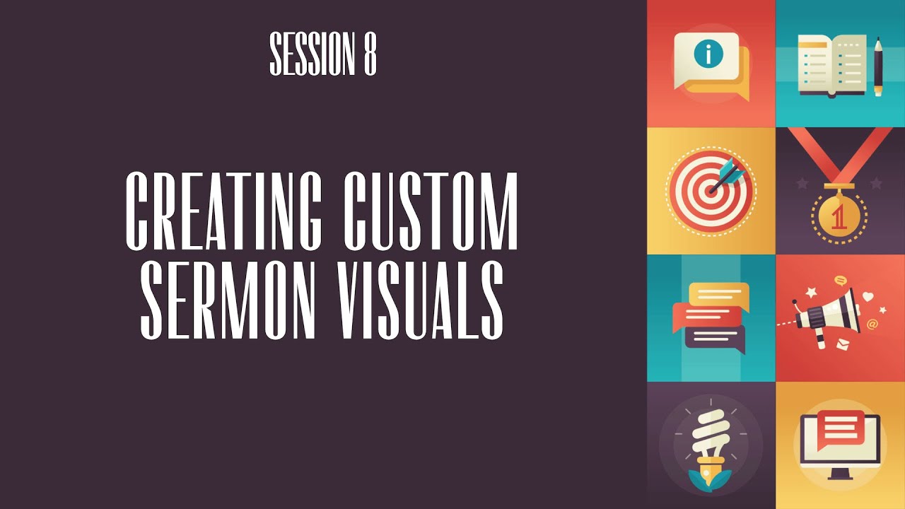 Session 8 - Creating Custom Sermon Visuals